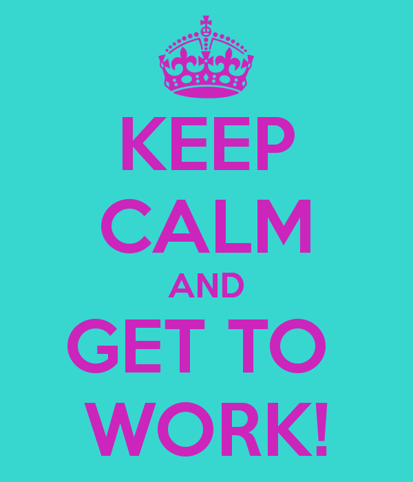 keep-calm-and-get-to-work-73